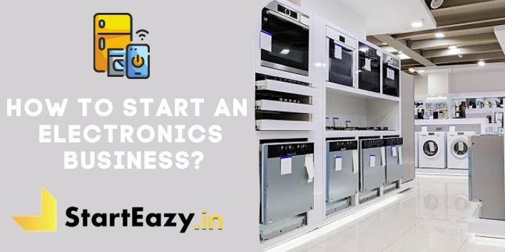 How to start an Electronics Business? | 8 Easy Steps